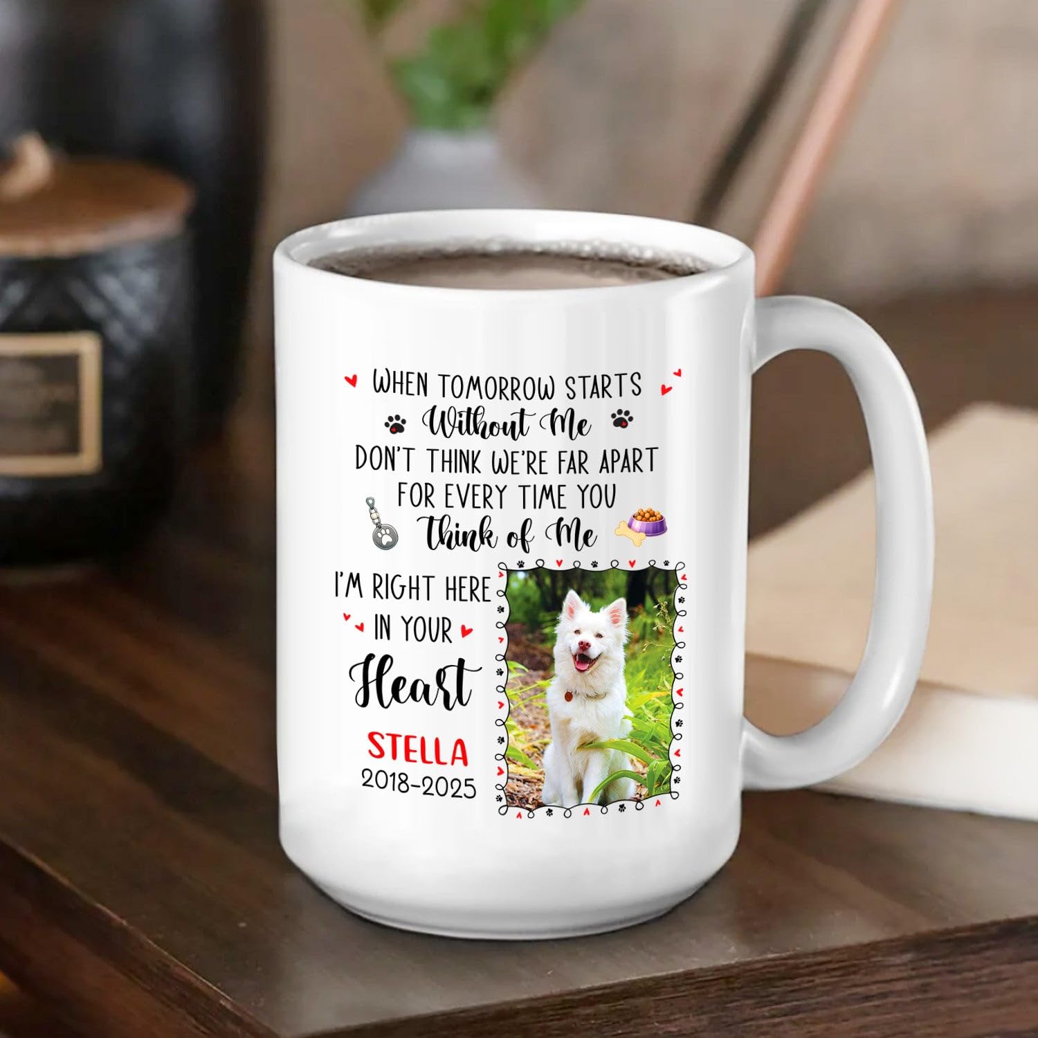When Tomorrow Starts Without Me Don't Think We're Far Apart For Every Time You Think Of Me Coffee Mug Gift, Personalized Photo & Name Dog Memorial Cup 11Oz 15Oz, Custom Year Loss Dog White Coffee Cup - Image 4